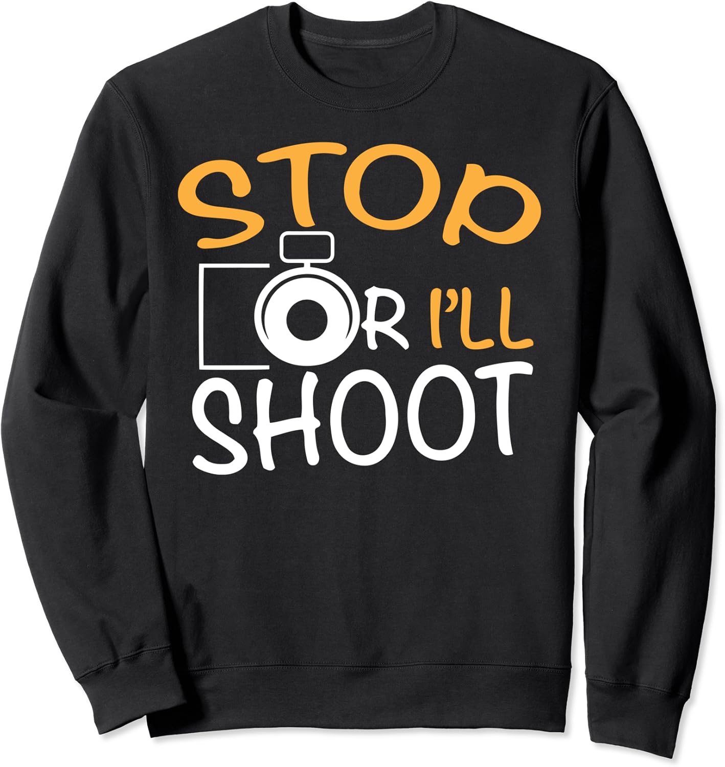 Stop Or I'll Shoot Photography Shirt Sweatshirt Amazon.co.uk Fashion